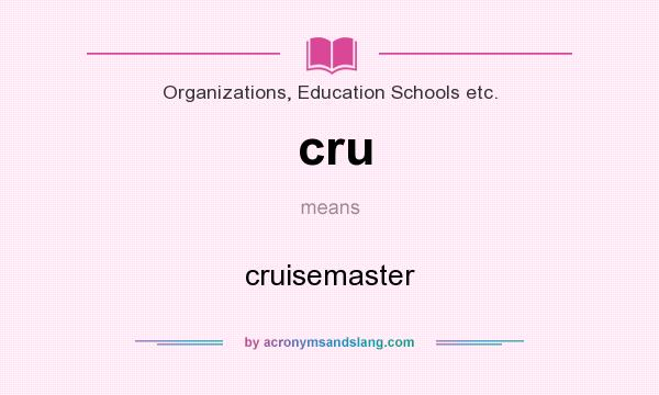 What does cru mean? It stands for cruisemaster