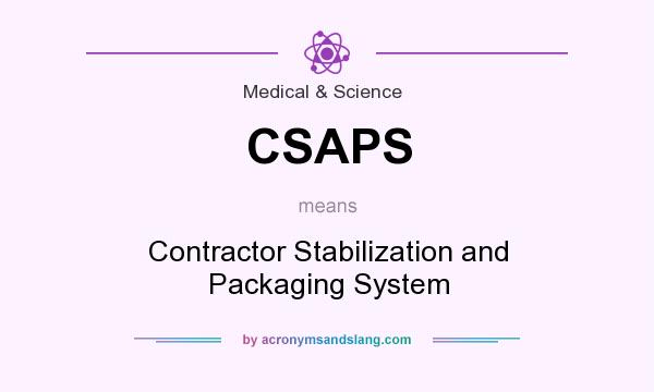 What does CSAPS mean? It stands for Contractor Stabilization and Packaging System