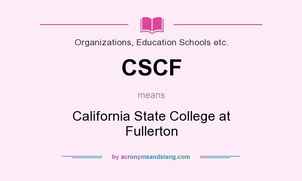 What does CSCF mean? It stands for California State College at Fullerton