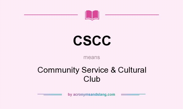 What does CSCC mean? It stands for Community Service & Cultural Club