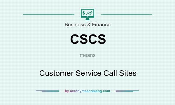 What does CSCS mean? It stands for Customer Service Call Sites