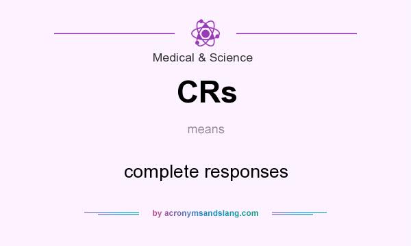 What does CRs mean? It stands for complete responses