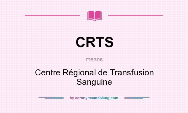 What does CRTS mean? It stands for Centre Régional de Transfusion Sanguine