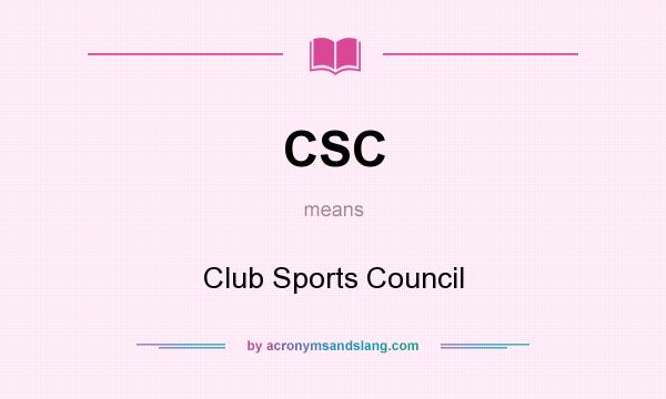 What does CSC mean? It stands for Club Sports Council