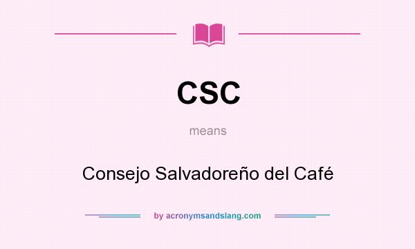 What does CSC mean? It stands for Consejo Salvadoreño del Café