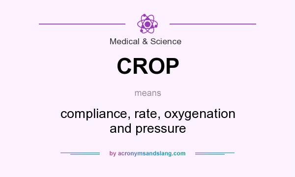 What does CROP mean? It stands for compliance, rate, oxygenation and pressure