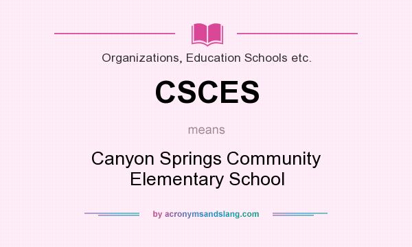 What does CSCES mean? It stands for Canyon Springs Community Elementary School
