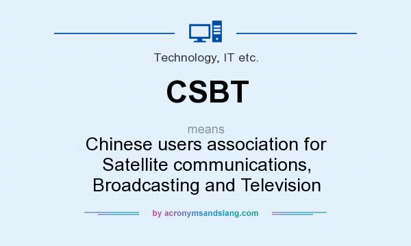 What does CSBT mean? It stands for Chinese users association for Satellite communications, Broadcasting and Television