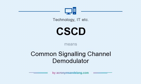 What does CSCD mean? It stands for Common Signalling Channel Demodulator