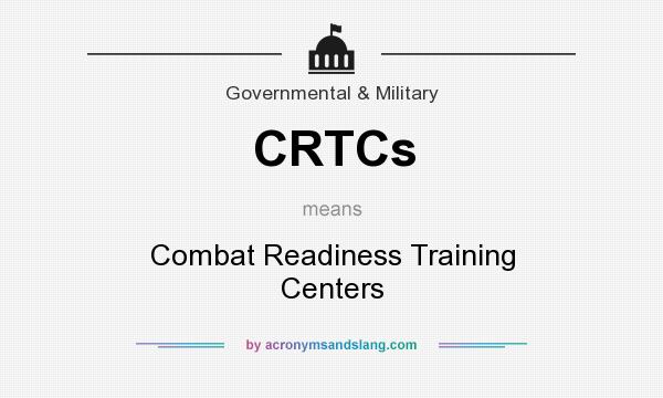 What does CRTCs mean? It stands for Combat Readiness Training Centers