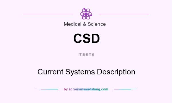 What does CSD mean? It stands for Current Systems Description