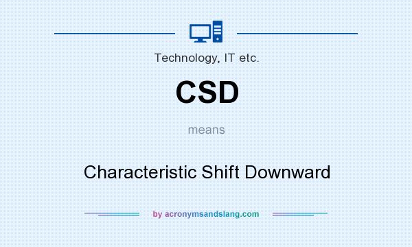 What does CSD mean? It stands for Characteristic Shift Downward