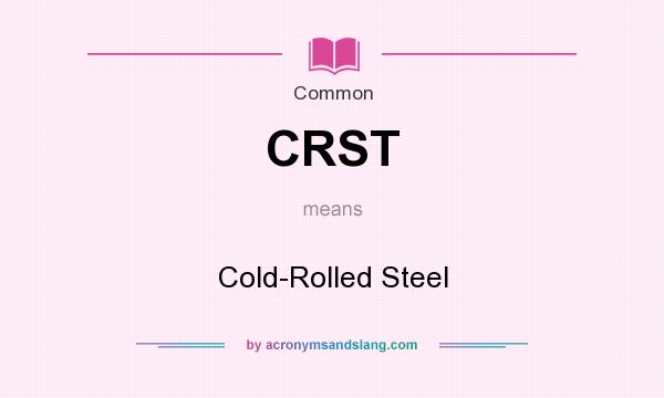 What does CRST mean? It stands for Cold-Rolled Steel