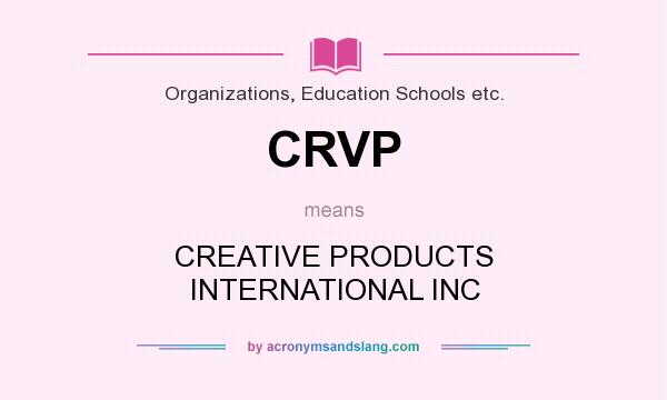 What does CRVP mean? It stands for CREATIVE PRODUCTS INTERNATIONAL INC