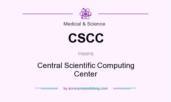 What does CSCC mean? It stands for Central Scientific Computing Center