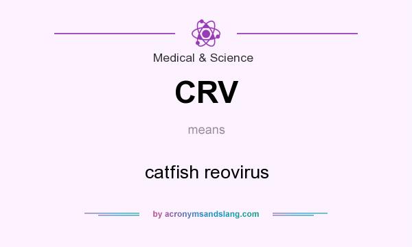 What does CRV mean? It stands for catfish reovirus
