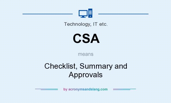 What does CSA mean? It stands for Checklist, Summary and Approvals