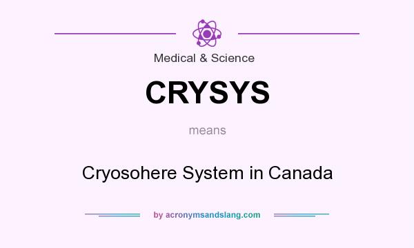 What does CRYSYS mean? It stands for Cryosohere System in Canada
