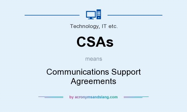 What does CSAs mean? It stands for Communications Support Agreements