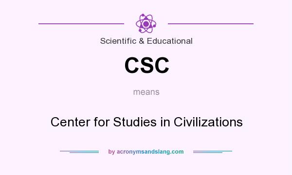 What does CSC mean? It stands for Center for Studies in Civilizations