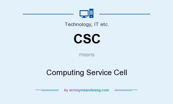 What does CSC mean? It stands for Computing Service Cell
