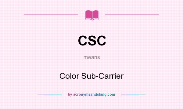 What does CSC mean? It stands for Color Sub-Carrier