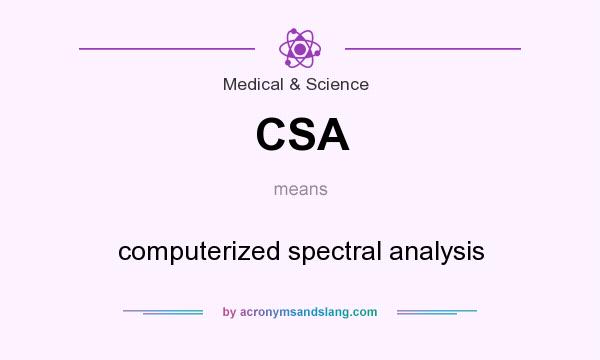 What does CSA mean? It stands for computerized spectral analysis