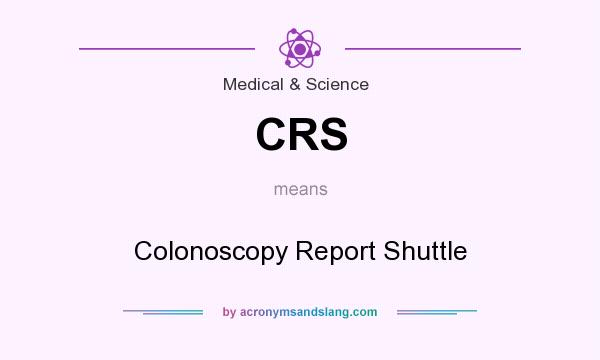 What does CRS mean? It stands for Colonoscopy Report Shuttle