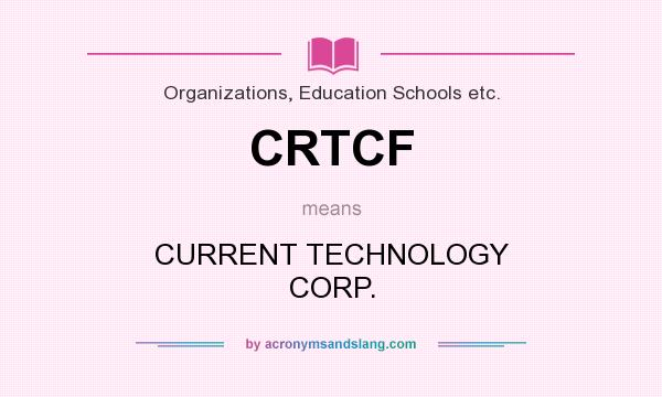 What does CRTCF mean? It stands for CURRENT TECHNOLOGY CORP.