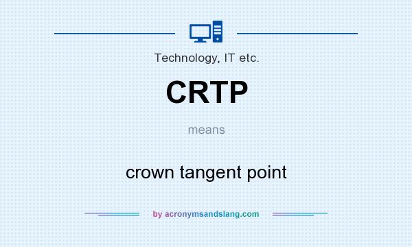 What does CRTP mean? It stands for crown tangent point