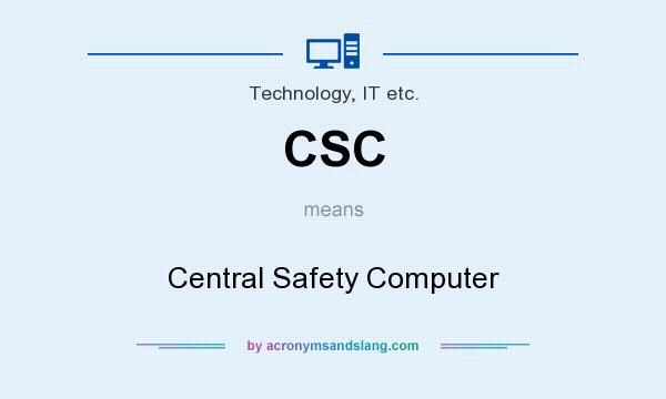 What does CSC mean? It stands for Central Safety Computer
