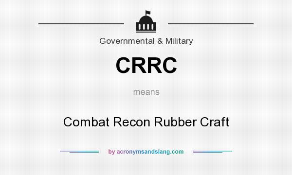 What does CRRC mean? It stands for Combat Recon Rubber Craft