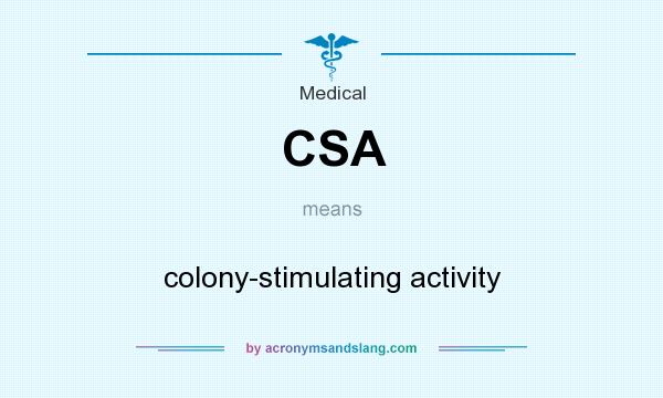 What does CSA mean? It stands for colony-stimulating activity