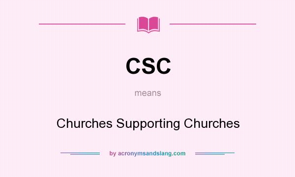 What does CSC mean? It stands for Churches Supporting Churches