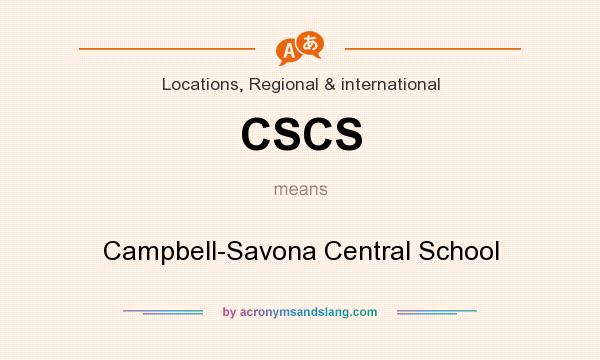 What does CSCS mean? It stands for Campbell-Savona Central School