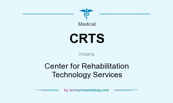 What does CRTS mean? It stands for Center for Rehabilitation Technology Services