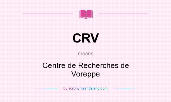 What does CRV mean? It stands for Centre de Recherches de Voreppe