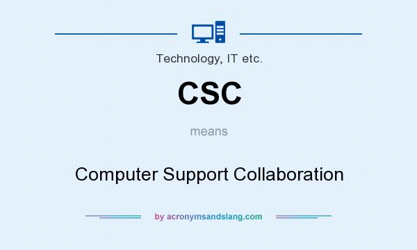 What does CSC mean? It stands for Computer Support Collaboration