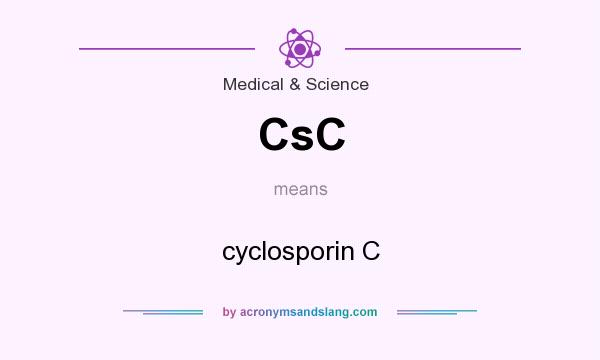 What does CsC mean? It stands for cyclosporin C
