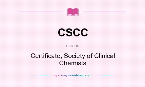 What does CSCC mean? It stands for Certificate, Society of Clinical Chemists