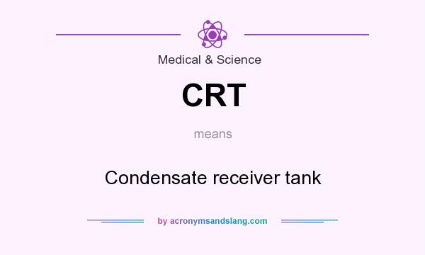 What does CRT mean? It stands for Condensate receiver tank