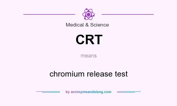 What does CRT mean? It stands for chromium release test