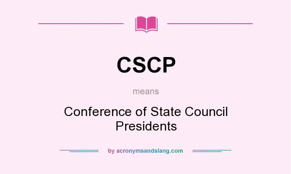 What does CSCP mean? It stands for Conference of State Council Presidents