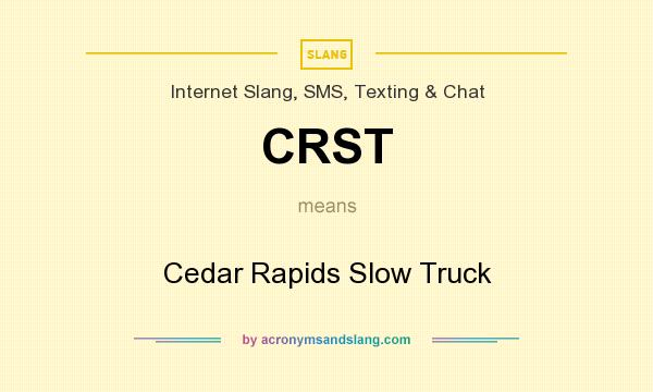 What does CRST mean? It stands for Cedar Rapids Slow Truck