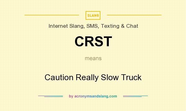 What does CRST mean? It stands for Caution Really Slow Truck
