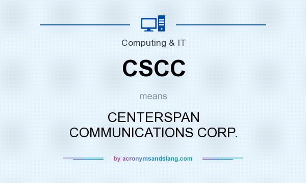 What does CSCC mean? It stands for CENTERSPAN COMMUNICATIONS CORP.