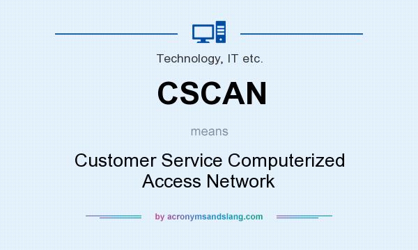 What does CSCAN mean? It stands for Customer Service Computerized Access Network