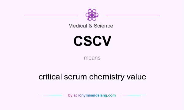 What does CSCV mean? It stands for critical serum chemistry value