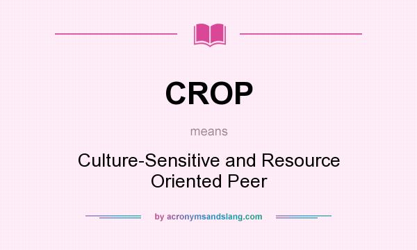 What does CROP mean? It stands for Culture-Sensitive and Resource Oriented Peer