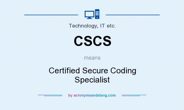 What does CSCS mean? It stands for Certified Secure Coding Specialist